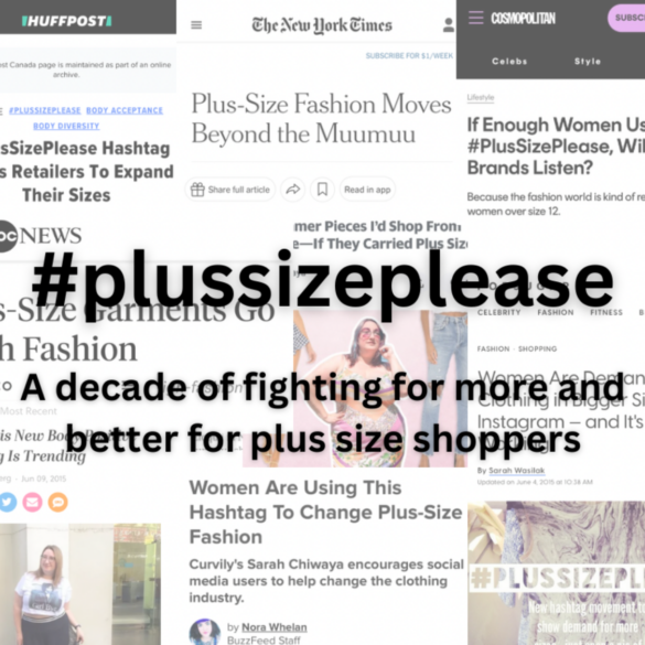 Text (#plussizeplease: A decade of fighting for more and better for plus size shoppers) overlaid over a collage of screenshots news stories about Sarah Chiwaya and her #plussizeplease hashtag movement, including The New York Times, HuffPo, Buzzfeed, Cosmopolitan, ABC News, Brit & Co. and more